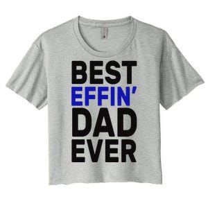 Best Effin Dad Ever Women's Crop Top Tee