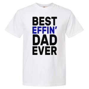 Best Effin Dad Ever Garment-Dyed Heavyweight T-Shirt