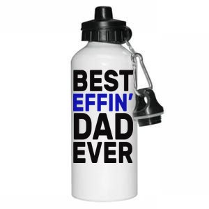 Best Effin Dad Ever Aluminum Water Bottle