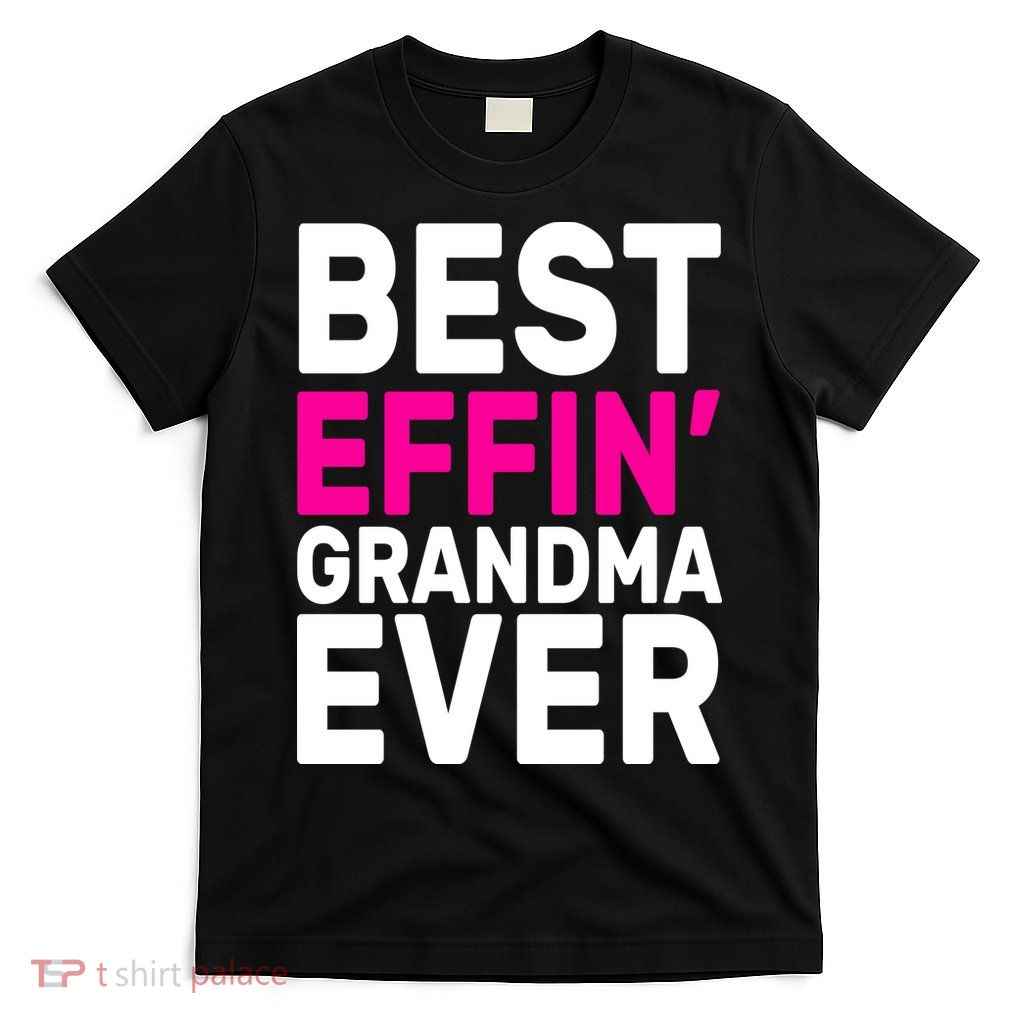 Best Effin Grandma Ever T-Shirt