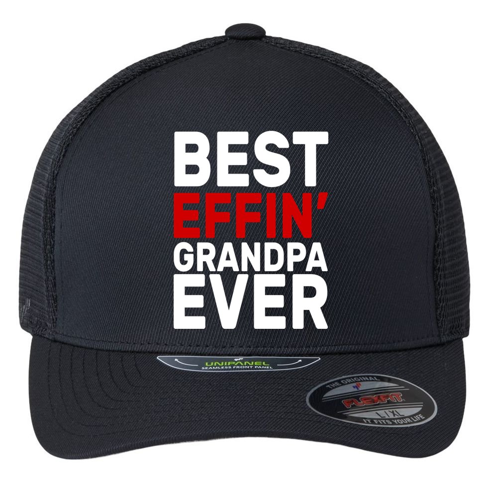 Best Effin Grandpa Ever Flexfit Unipanel Trucker Cap