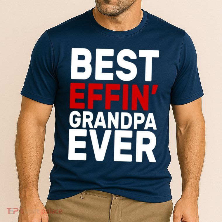 Best Effin Grandpa Ever Performance Shirt