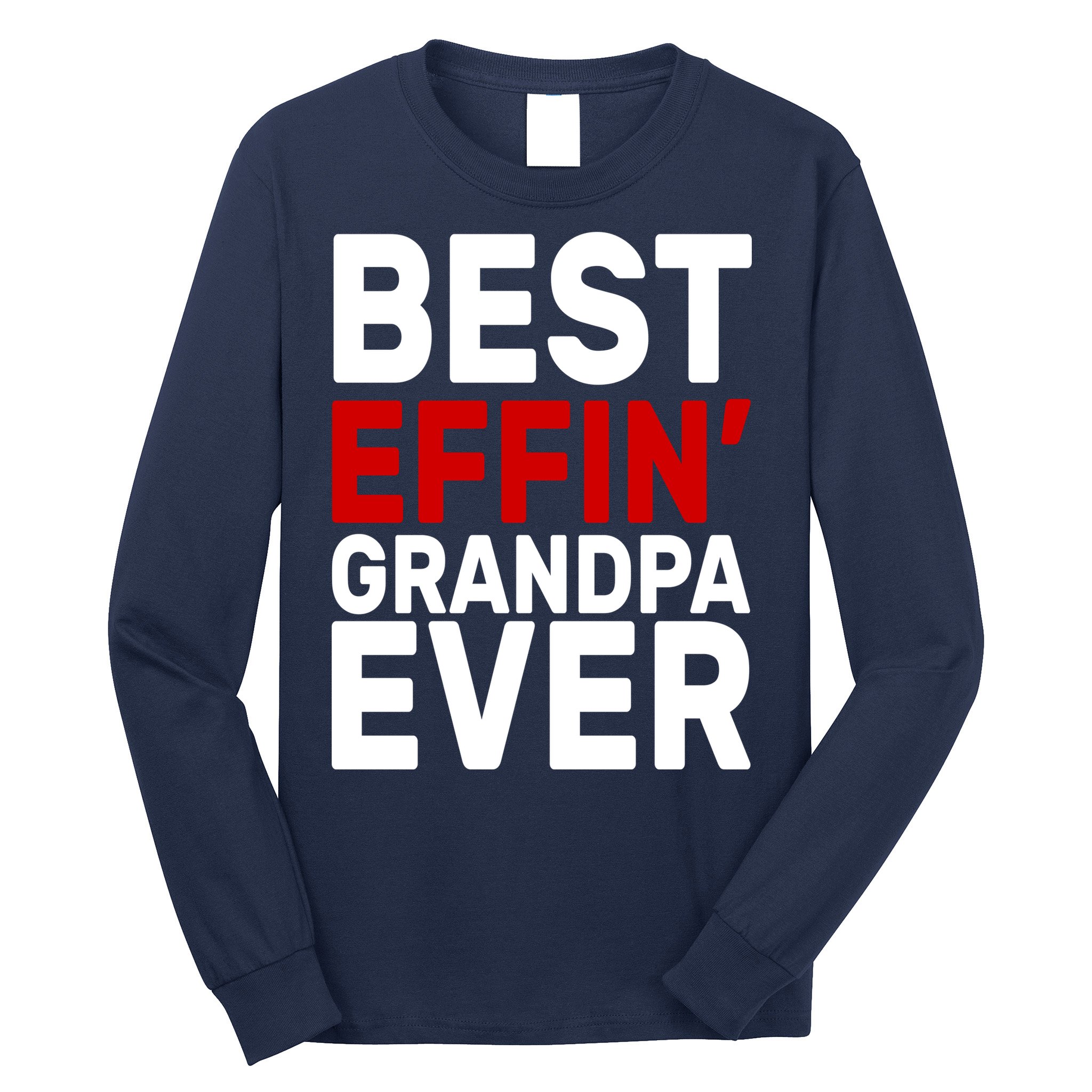 Best Effin Grandpa Ever Long Sleeve Shirt