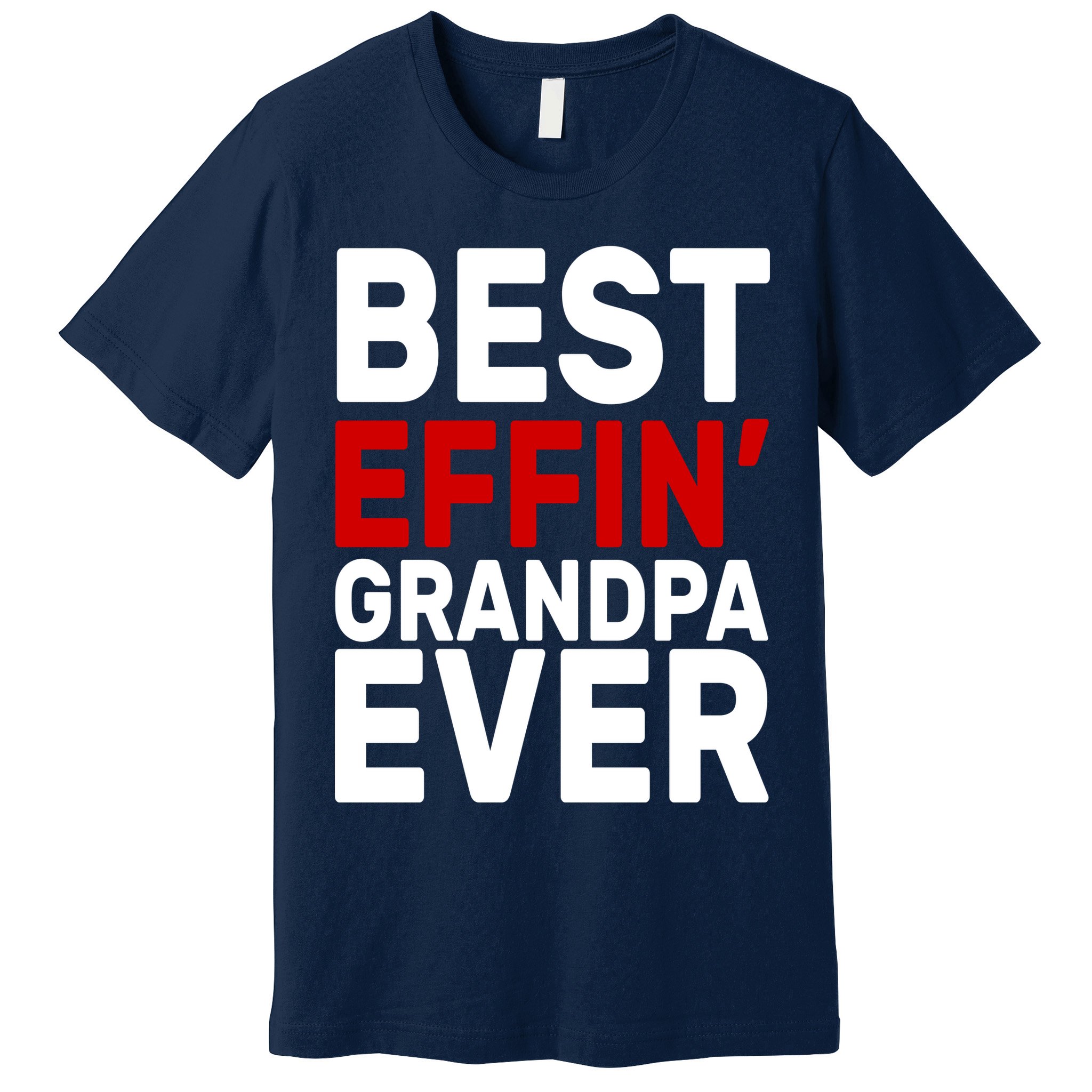 Best Effin Grandpa Ever Premium T-Shirt