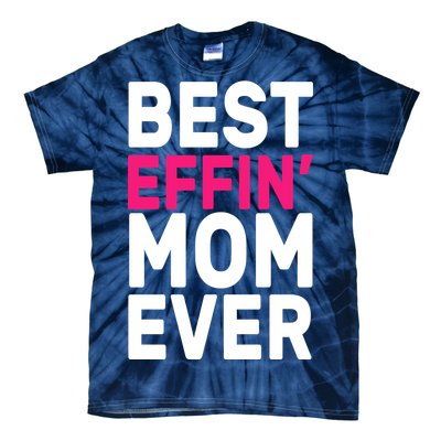 Best Effin Mom Ever Tie-Dye T-Shirt