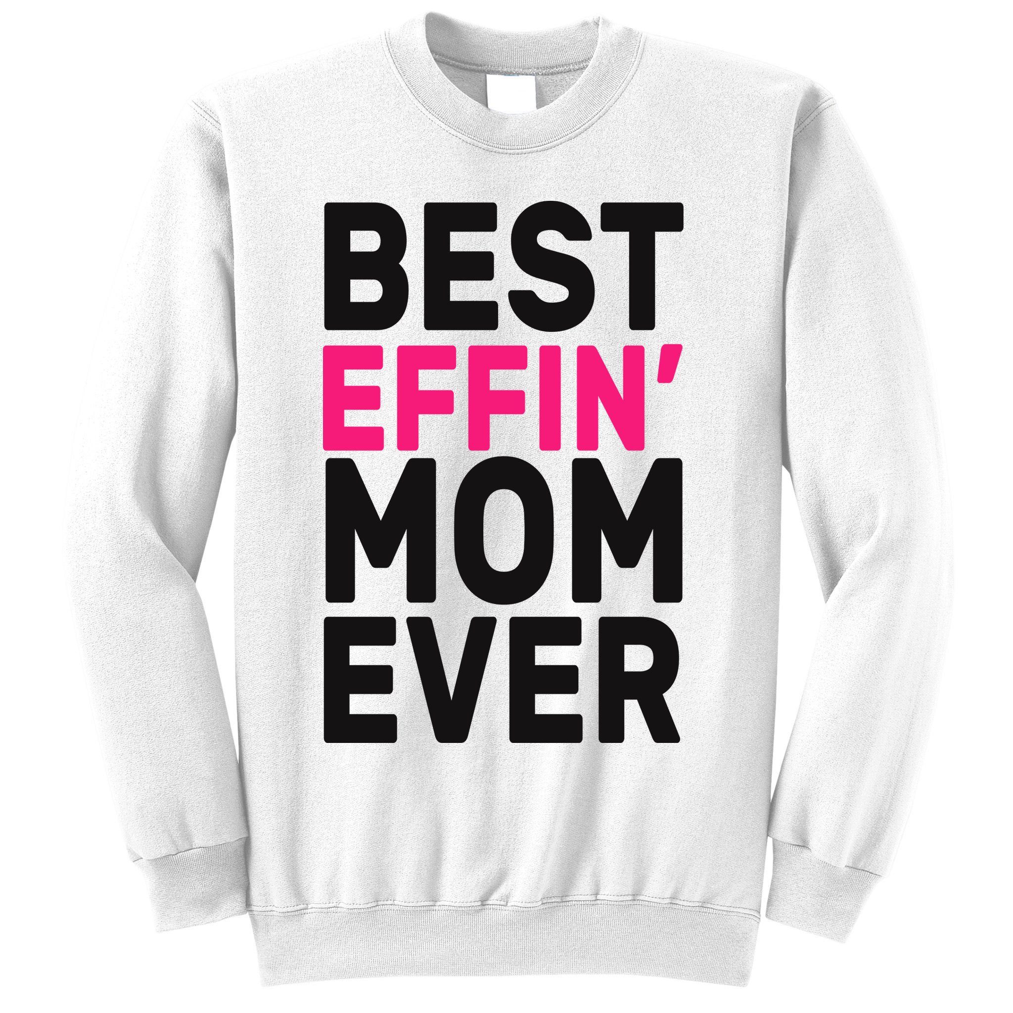 Best Effin Mom Ever Sweatshirt