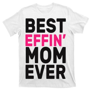 Best Effin Mom Ever T-Shirt