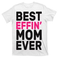 Best Effin Mom Ever T-Shirt