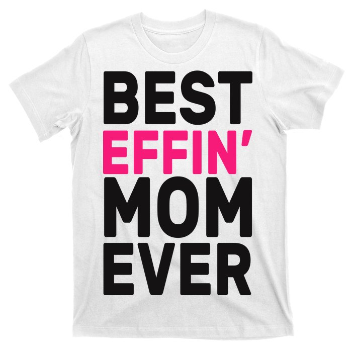 Best Effin Mom Ever T-Shirt