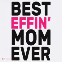 Best Effin Mom Ever T-Shirt