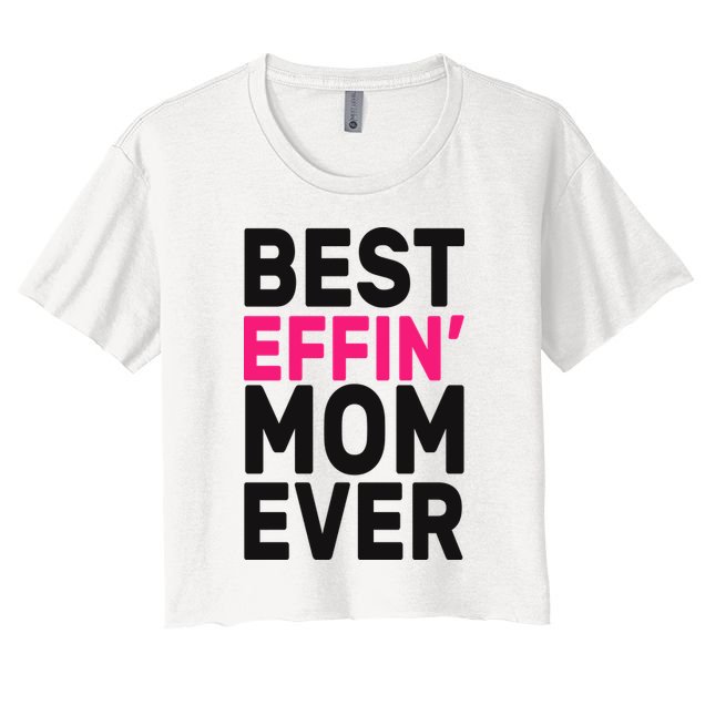 Best Effin Mom Ever Crop Top