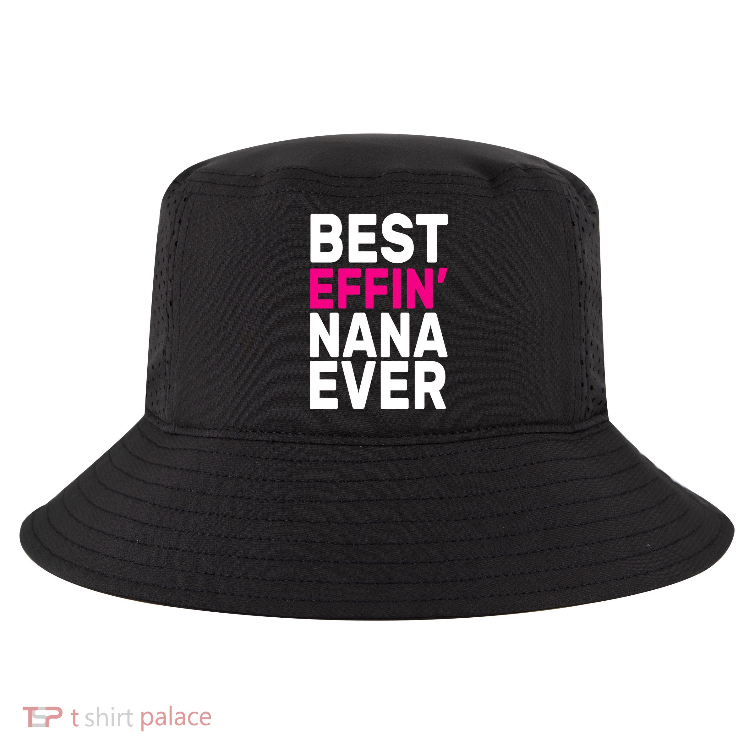 Best Effin Nana Ever Cool Comfort Performance Bucket Hat