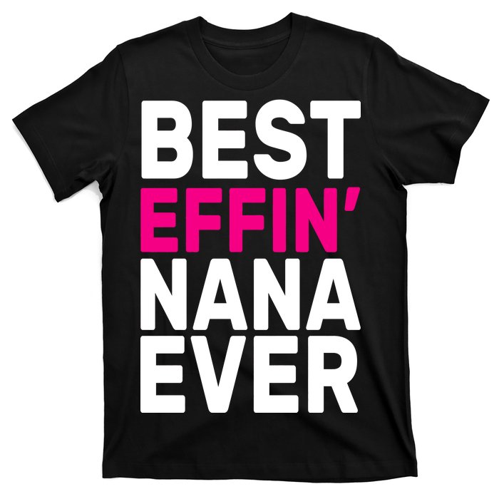 Best Effin Nana Ever T-Shirt