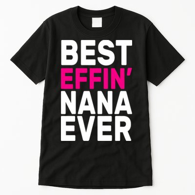 Best Effin Nana Ever Tall T-Shirt