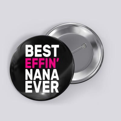 Best Effin Nana Ever Button