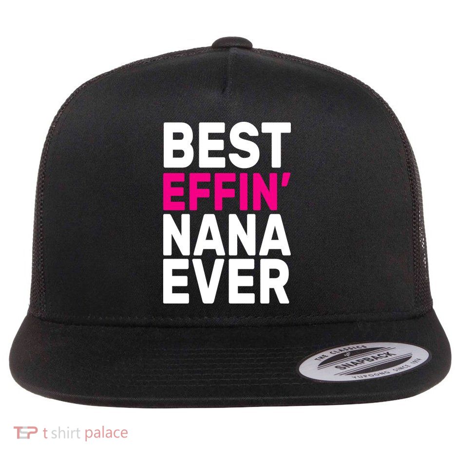 Best Effin Nana Ever Flat Bill Trucker Hat