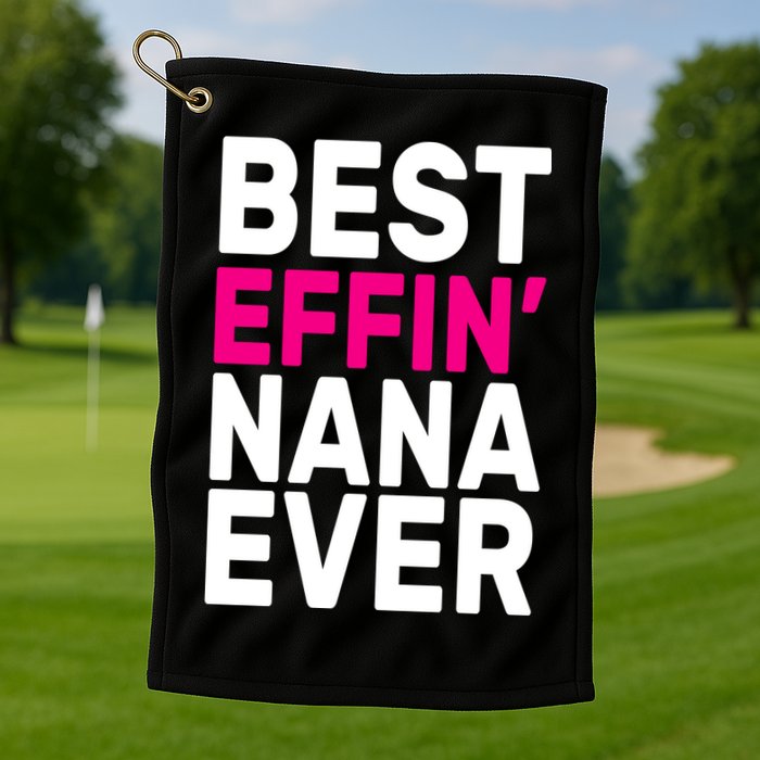 Best Effin Nana Ever Golf Towel