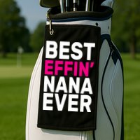 Best Effin Nana Ever Golf Towel