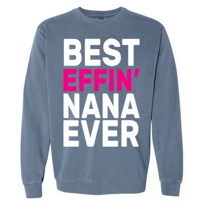 Best Effin Nana Ever Garment-Dyed Sweatshirt