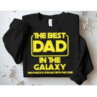 Best In The Galaxy The Force Is Strong With This One Sweatshirt