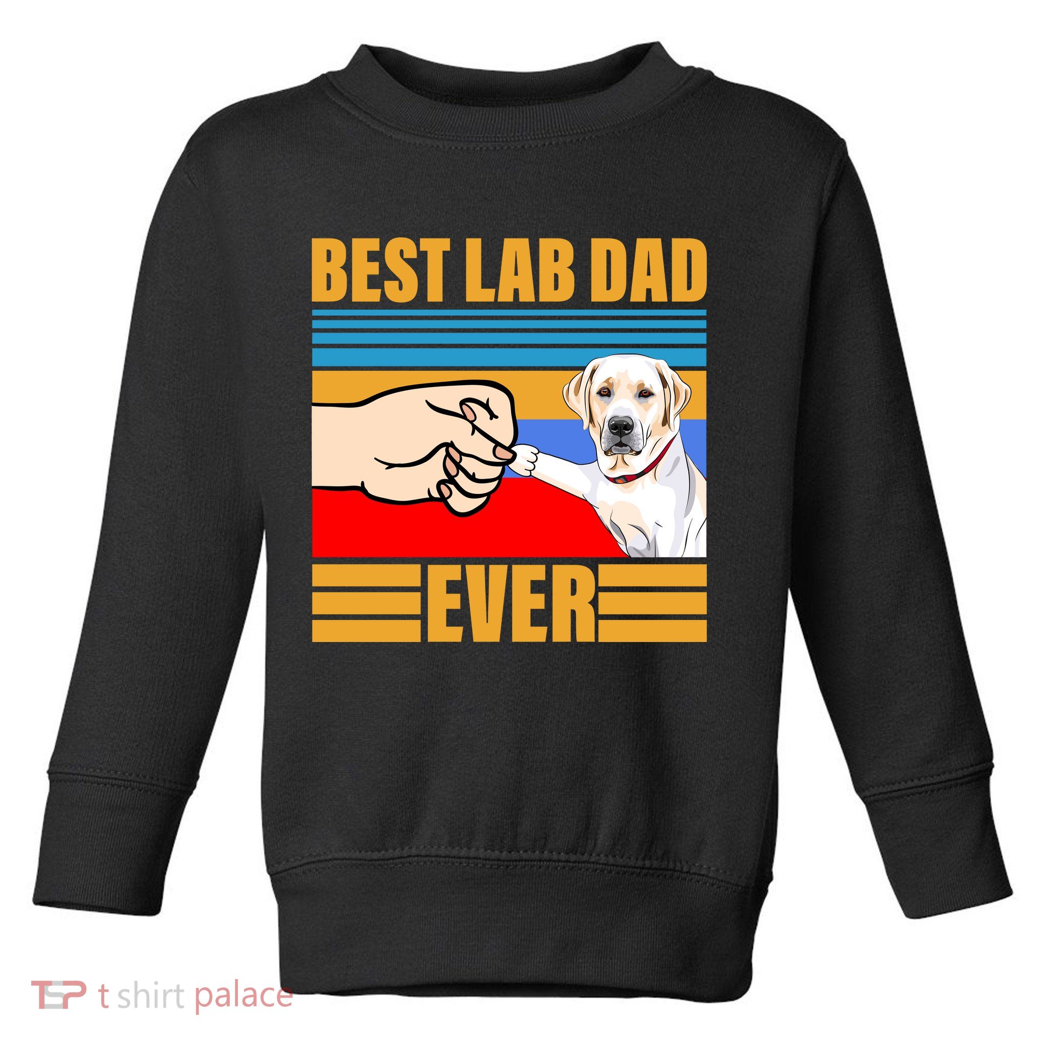 Best Lab Dad Ever Toddler Sweatshirt