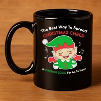 Best Way To Spread Christmas Cheer Is Singing Out Loud 11oz C Handle Ceramic Mug