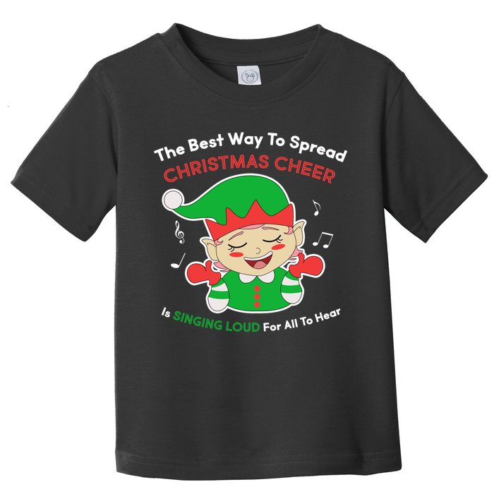 Best Way To Spread Christmas Cheer Is Singing Out Loud Toddler T-Shirt