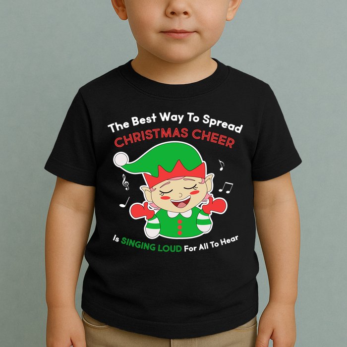 Best Way To Spread Christmas Cheer Is Singing Out Loud Toddler T-Shirt