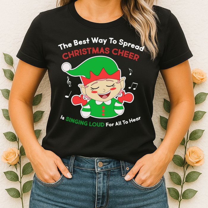Best Way To Spread Christmas Cheer Is Singing Out Loud Womens T-Shirt