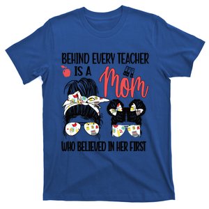 Behind Every Teacher Is A Mom Teaching Mother Teacher Mom Gift T-Shirt