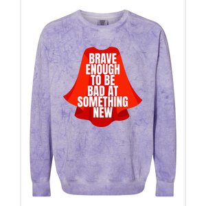 Brave Enough To Be Bad At Something New Colorblast Crewneck Sweatshirt