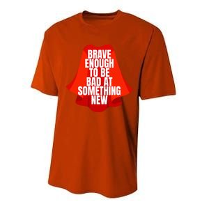 Brave Enough To Be Bad At Something New Performance Sprint T-Shirt