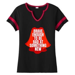 Brave Enough To Be Bad At Something New Ladies Halftime Notch Neck Tee