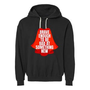 Brave Enough To Be Bad At Something New Garment-Dyed Fleece Hoodie