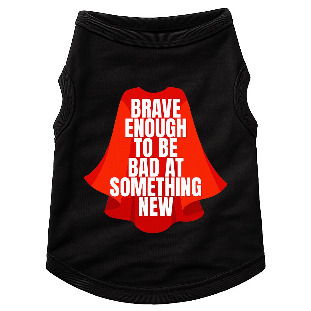 Brave Enough To Be Bad At Something New Doggie Tank