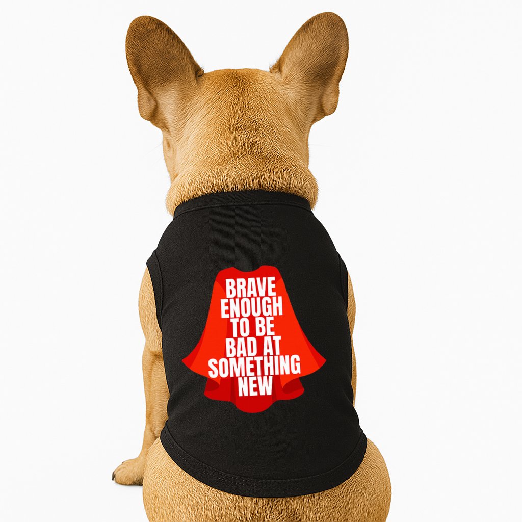 Brave Enough To Be Bad At Something New Doggie Tank