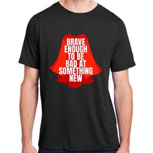 Brave Enough To Be Bad At Something New Adult ChromaSoft Performance T-Shirt