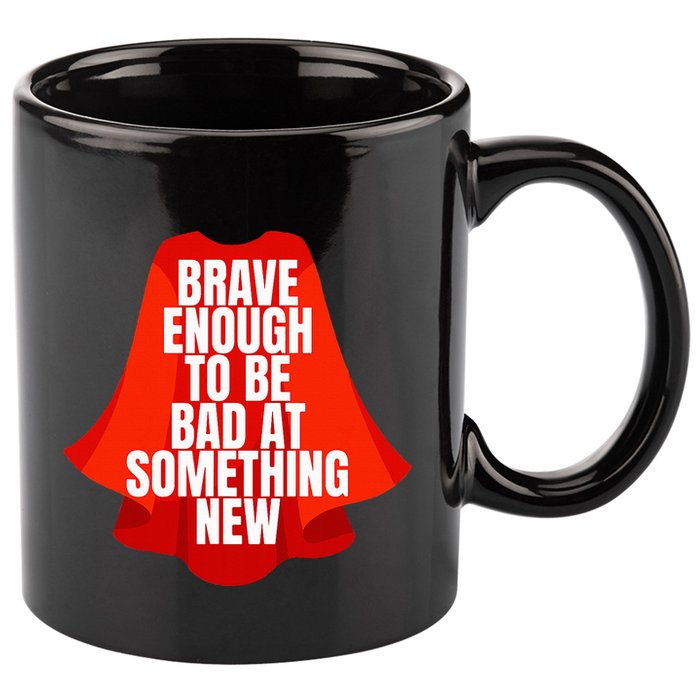 Brave Enough To Be Bad At Something New 11oz C Handle Ceramic Mug