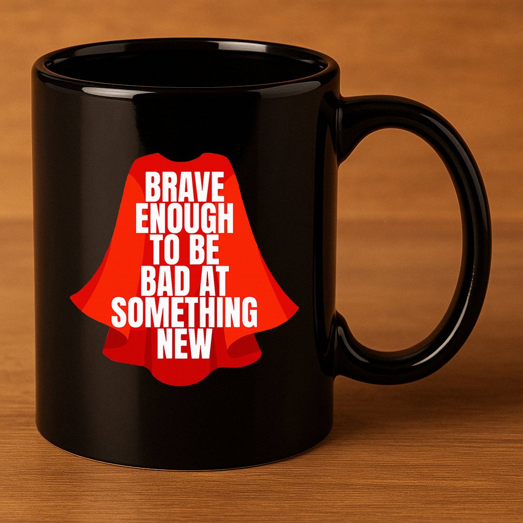 Brave Enough To Be Bad At Something New 11oz C Handle Ceramic Mug