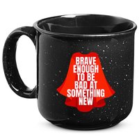 Brave Enough To Be Bad At Something New 15oz Campfire Ceramic Mug