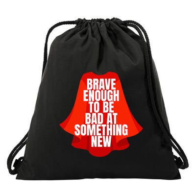 Brave Enough To Be Bad At Something New Drawstring Bag