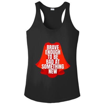 Brave Enough To Be Bad At Something New Ladies PosiCharge Competitor Racerback Tank