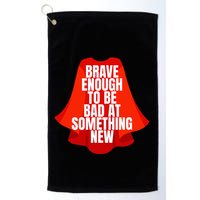Brave Enough To Be Bad At Something New Golf Towel
