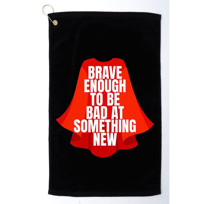 Brave Enough To Be Bad At Something New Golf Towel