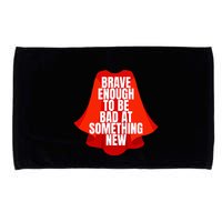 Brave Enough To Be Bad At Something New Microfiber Hand Towel