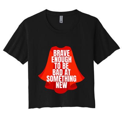 Brave Enough To Be Bad At Something New Crop Top