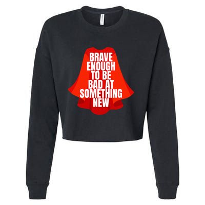 Brave Enough To Be Bad At Something New Cropped Pullover Crew