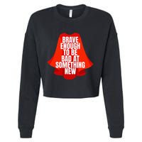 Brave Enough To Be Bad At Something New Cropped Pullover Crew