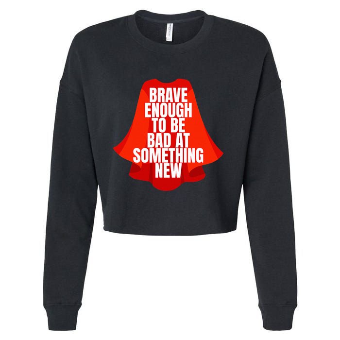 Brave Enough To Be Bad At Something New Cropped Pullover Crew