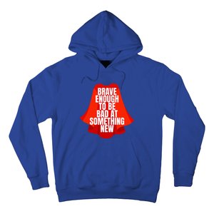 Brave Enough To Be Bad At Something New Hoodie